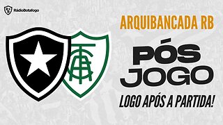 Pós Jogo ao vivo - BOTAFOGO X AMÉRICA MG