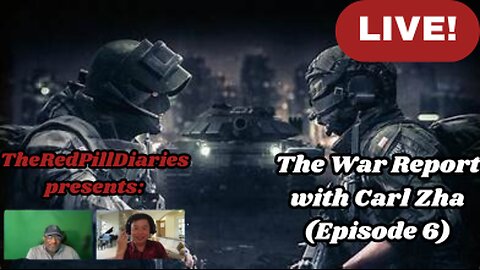 {Live!} The War Report with Carl Zha (episode6)