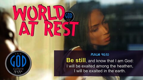 “Be Still…” World At Rest. POWERFUL Encouragement from Scripture!