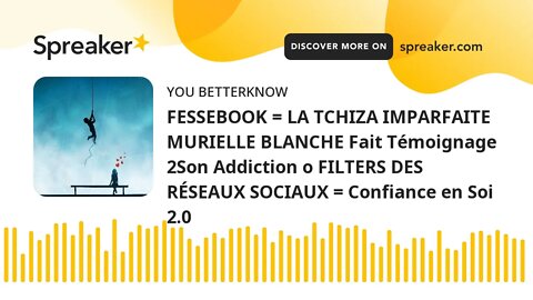 FESSEBOOK = LA TCHIZA IMPARFAITE MURIELLE BLANCHE Fait Témoignage 2Son Addiction o FILTERS DES RÉSEA