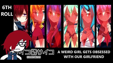 Dice Psycho: 6th Roll - Gloomy Girl is Obsessed w/ Our Girlfriend COMPLETE VERSION