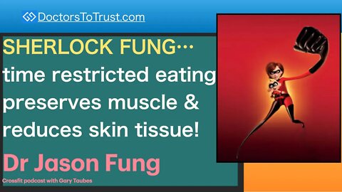 JASON FUNG 4 | SHERLOCK FUNG…time restricted eating preserves muscle & reduces skin tissue!
