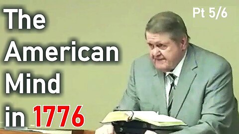 The American Mind in 1776 Pt 5/6 - Joe Morecraft Lecture on American History