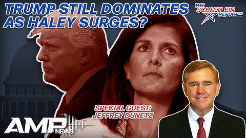 Trump Still Dominates as Haley Surges? with Jeffrey Dunetz | The Schaftlein Report Ep. 10