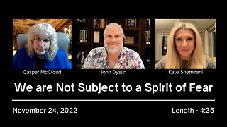 We are Not Subject to a Spirit of Fear | John Dyslin on Spiritual Encounters (11/24/22)