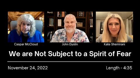 We are Not Subject to a Spirit of Fear | John Dyslin on Spiritual Encounters (11/24/22)