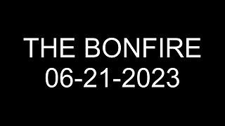 The Bonfire - 06/21/2023