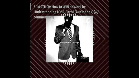 CoCo Pod - 5.14 STUCK: How to WIN at Work by Understanding LOSS, Part 8 [Audiobook] (w/ commentary)