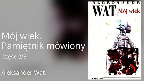 Mój wiek. Pamiętnik mówiony Część 2/3 - Aleksander Wat Audiobook PL