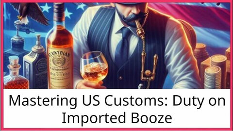 Navigating Customs Duties and Taxes on Imported Alcohol - What You Need to Know!