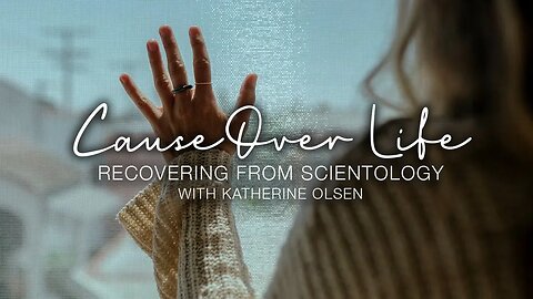 Cause Over Life: Recovering from Scientology LIVE with Katherine Olson