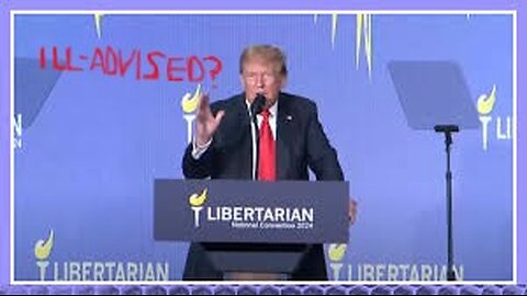Trump @Libertarian Function: Was he Ill-advised?