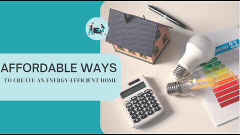 AFFORDABLE WAYS TO CREATE AN ENERGY-EFFICIENT HOME