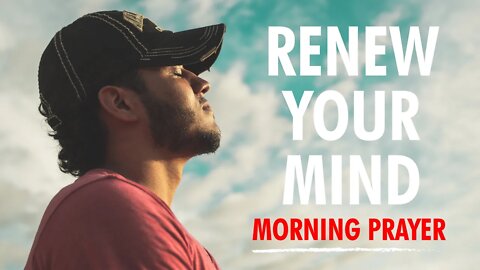 THIS Prayer Will RENEW YOUR MIND Like NEVER Before!