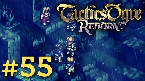 GOING BACK IN TIME II | Tactics Ogre Reborn #55