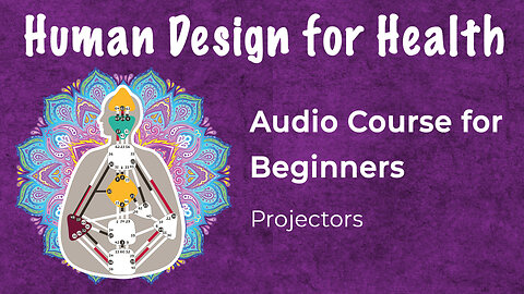 Human Design - Projector: Use Your Energy Type for Health & Healing