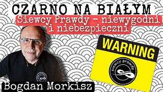 Czarno na białym: Siewcy Prawdy - Niewygodni i niebezpieczni