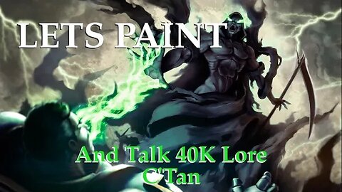 Painting and talking about Warhammer lore. C' Tan