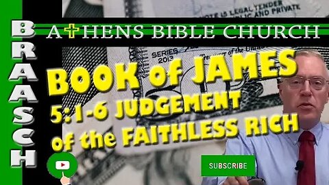 The Book of James - Judgement of the Faithless Rich | James 5:1-6 | Athens Bible Church