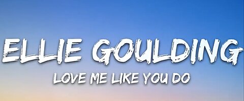 Ellie Goulding - Love Me Like You Do Lyrical