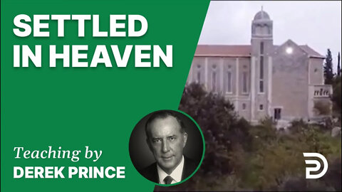 Settled in Heaven 14/7 - A Word from the Word - Derek Prince