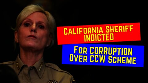 California Sheriff INDICTED For Corruption Over CCW Pay To Play Scheme