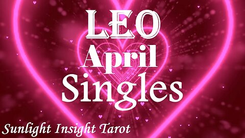 Leo *They Can't Shake The Thought of You & The Possibility of What Could Be* April 2023 Singles