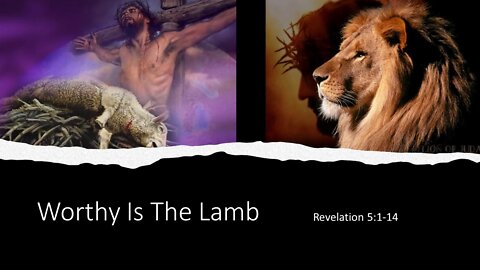 August 21, 2022 - "Worthy Is The Lamb" (Revelation 5:1-14)