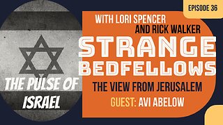 The View From Jerusalem w/ Avi Abelow (Strange Bedfellows, Ep. 36)