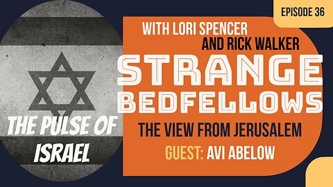 The View From Jerusalem w/ Avi Abelow (Strange Bedfellows, Ep. 36)