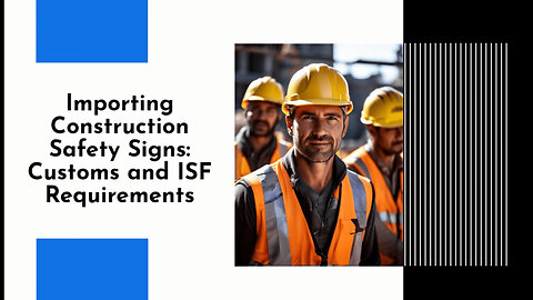 Mastering the Importation Process: Construction Safety Signs in the USA