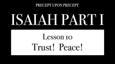 Isaiah Part 1 Lesson 1.10 Trust! Peace!