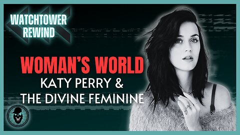 Woman's World: Katy Perry & The Divine Feminine