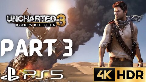 Uncharted: TNDC | Uncharted 3: Drake's Deception Remastered Walkthrough Part 3 | PS5, PS4 | 4K HDR