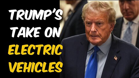 Trump's Take on Electric Vehicles