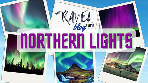 Travel Blog 101 NORTHERN LIGHTS | Travel The World For FREE | welovit.net/travel