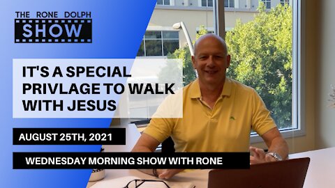 The Privilege of Walking With Jesus - Thursday Morning Teaching | The Rone Dolph Show