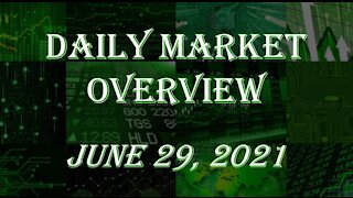 Daily Stock Market Overview June 29, 2021