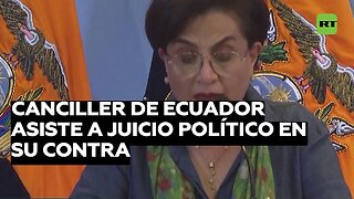 Canciller de Ecuador asiste a juicio político en su contra por asalto a la Embajada de México