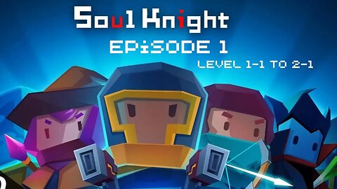 Soul Knight: Gameplay Walkthrough Episode 1 - Level 1-1 to 2-1