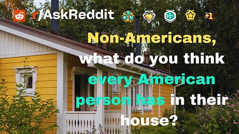 Non-Americans, what do you think every American person has in their house? (r/AskReddit)#reddit