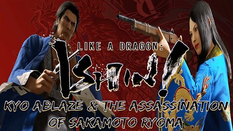 Like A Dragon: Ishin! Chapter 12 & 13 - Kyo Ablaze & The Assassination of Sakamoto Ryoma