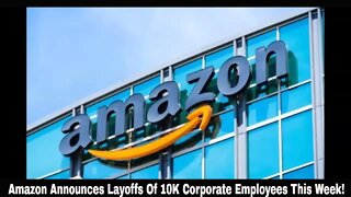 Amazon Announces Layoffs Of 10K Corporate Employees This Week!