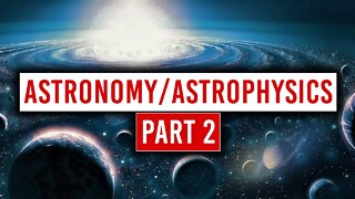 Astronomy/Astrophysics Part 2