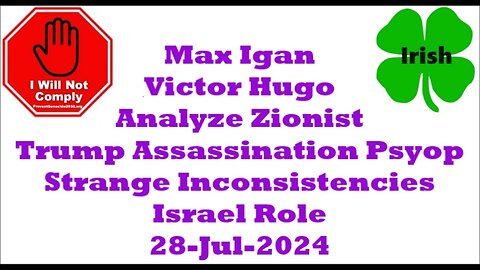 Max Igan Victor Hugo Zionist Trump Assassination Psyop Strange Inconsistencies Israel 28-Jul-2024
