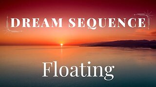 Dream Sequence Floating Deep Sleep and Meditation Music and Soundscape