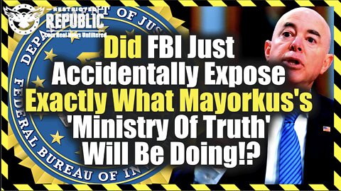 Did FBI Just Accidentally Exposed Exactly What Mayorkus's 'Ministry Of Truth' Will Be Doing!?