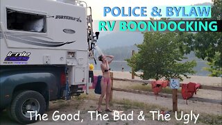 Bylaw & Police RV Boondocking "The Good, The Bad & The Ugly"