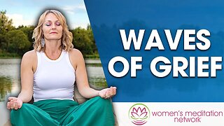 Waves Of Grief // Healing Meditation for Women