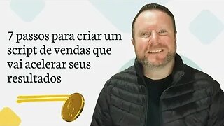 7 passos para criar um script de vendas e acelerar 100% seus resultados e ganhar mais dinheiro